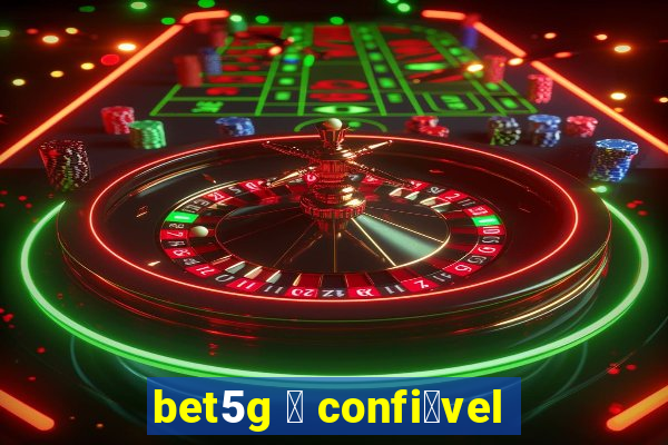 bet5g 茅 confi谩vel